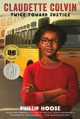 Claudette Colvin: Twice Toward Justice (Newbery Honor Book; National Book Award Winner) by Hoose, Phillip