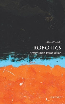 Robotics: A Very Short Introduction by Winfield, Alan