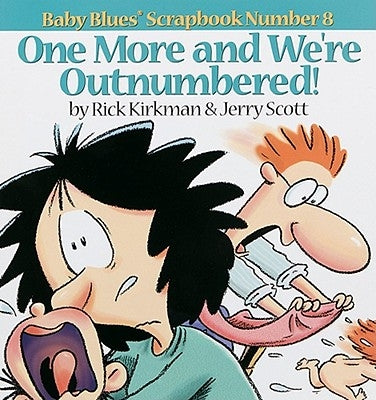 One More and We Re Outnumbered!: Baby Blues Scrapbook No. 8 by Scott, Jerry