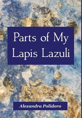 Parts of My Lapis Lazuli by Polidoro, Alexandra