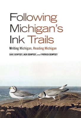 Following Michigan's Ink Trails: Writing Michigan, Reading Michigan by Dempsey, Dave
