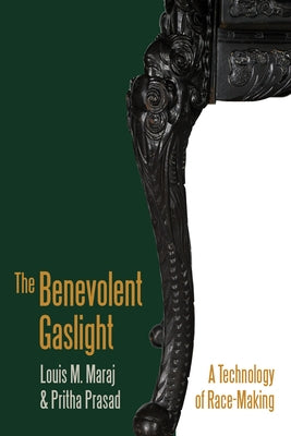 The Benevolent Gaslight: A Technology of Race-Making by Maraj, Louis M.