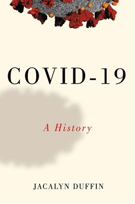 Covid-19: A History Volume 1 by Duffin, Jacalyn