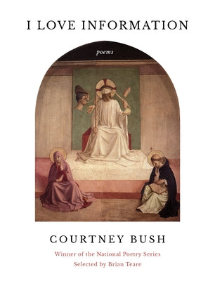 I Love Information: Poems by Bush, Courtney