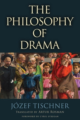 The Philosophy of Drama by Tischner, J?zef