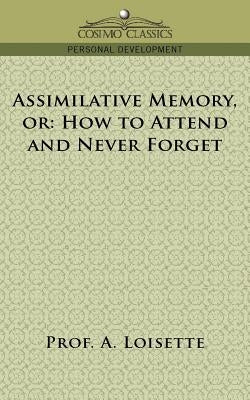 Assimilative Memory, or How to Attend and Never Forget by Loisette, A.