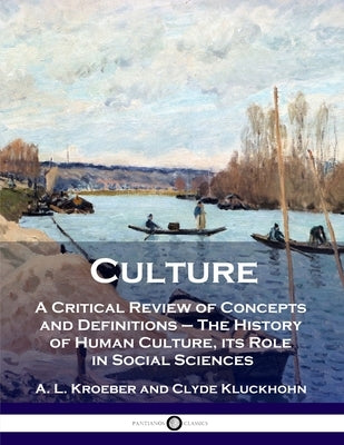 Culture: A Critical Review of Concepts and Definitions - The History of Human Culture, its Role in Social Sciences by Kroeber, A. L.