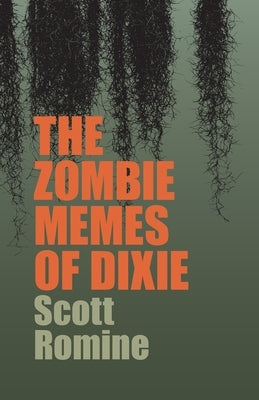 Zombie Memes of Dixie by Romine, Scott