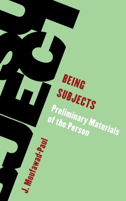 Being Subjects: Preliminary Materials of the Person by Moufawad-Paul, J.