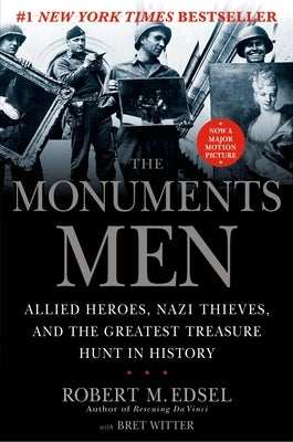 The Monuments Men: Allied Heroes, Nazi Thieves, and the Greatest Treasure Hunt in History by Edsel, Robert M.