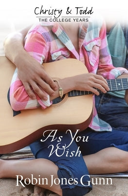 As You Wish: Christy & Todd: the College Years #2 by Gunn, Robin Jones