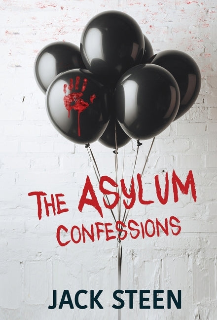 The Asylum Confessions by Steen, Jack