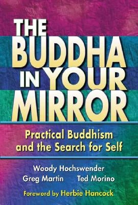 The Buddha in Your Mirror: Practical Buddhism and the Search for Self by Hochswender, Woody