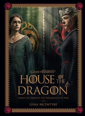 Game of Thrones: House of the Dragon [Season 2]: Inside the Dawn of the Targaryen Civil War by McIntyre, Gina