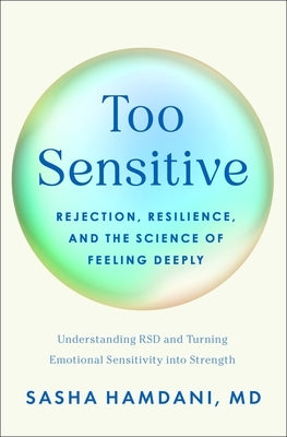 Too Sensitive: Rejection, Resilience, and the Science of Feeling Deeply by Hamdani, Sasha