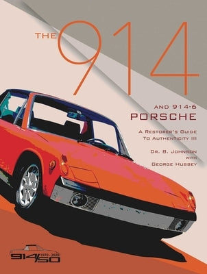 The 914 and 914-6 Porsche, a Restorer's Guide to Authenticity III by Johnson, Brett