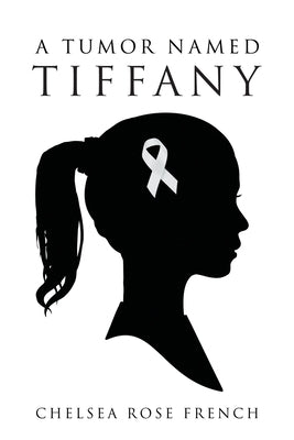 A Tumor Named Tiffany by French, Chelsea Rose