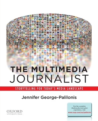 Multimedia Journalist: Storytelling for Today's Media Landscape by George-Palilonis, Jennifer