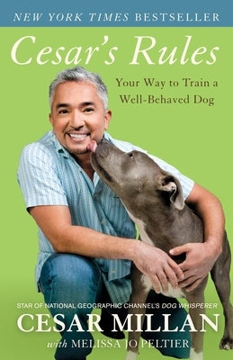 Cesar's Rules: Your Way to Train a Well-Behaved Dog by Millan, Cesar