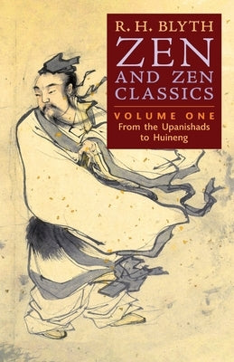 Zen and Zen Classics (Volume One): From the Upanishads to Huineng by Blyth, R. H.