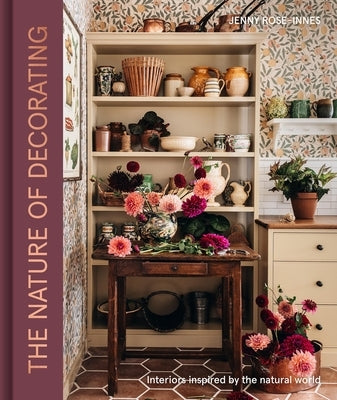 The Nature of Decorating: Interiors Inspired by the Natural World by Rose-Innes, Jenny