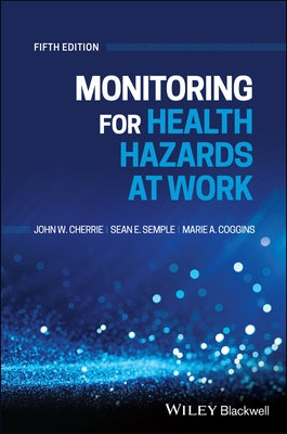 Monitoring for Health Hazards at Work, 5th Edition by Cherrie, John