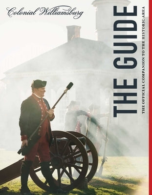 Colonial Williamsburg: The Guide: The Official Companion to the Historic Area by The Colonial Williamsburg Foundation