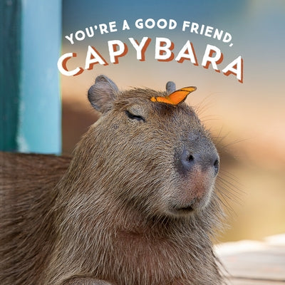 You're a Good Friend, Capybara by Chronicle Books