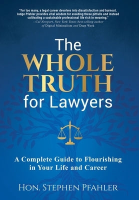 The Whole Truth for Lawyers: A Complete Guide to Flourishing in Your Life and Career by Pfahler, Stephen