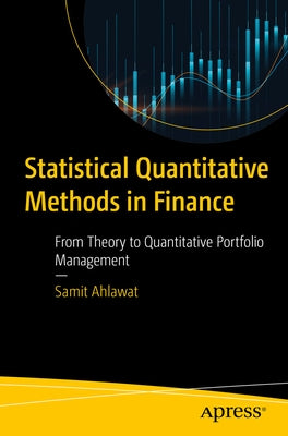 Statistical Quantitative Methods in Finance: From Theory to Quantitative Portfolio Management by Ahlawat, Samit
