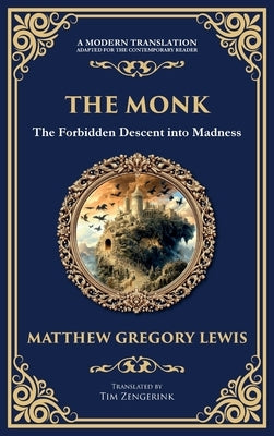 The Monk: The Infamous Gothic Horror Novel - Lust, Corruption, and the Supernatural (Deluxe Hardbound Edition) by Lewis, Matthew Gregory