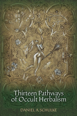 Thirteen Pathways of Occult Herbalism by Schulke, Daniel A.