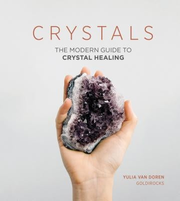 Crystals: The Modern Guide to Crystal Healing by Van Doren, Yulia