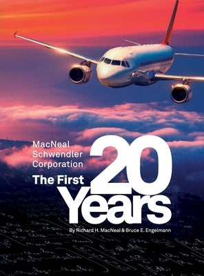 The MacNeal-Schwendler Corporation, the first 20 years and the next 20 years by MacNeal, Richard H.