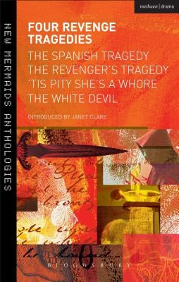 Four Revenge Tragedies: The Spanish Tragedy, The Revenger's Tragedy, 'Tis Pity She's A Whore and The White Devil by Kyd, Thomas