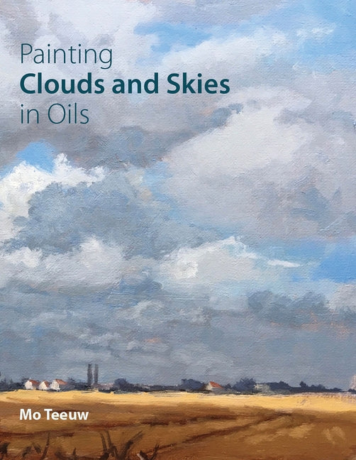 Painting Clouds and Skies in Oils by Teeuw, Mo