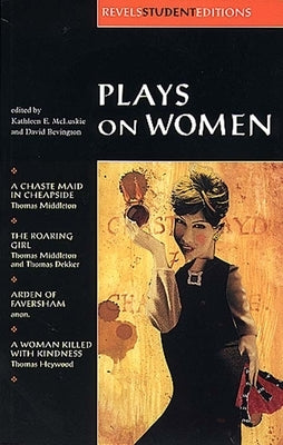 Plays on Women: Anon, Arden of Faver by McLuskie, Kathleen