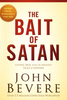 The Bait of Satan: Living Free from the Deadly Trap of Offense by Bevere, John