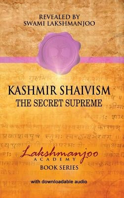 Kashmir Shaivism: The Secret Supreme by Hughes, John