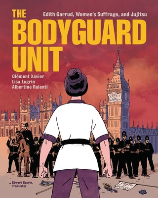 The Bodyguard Unit: Edith Garrud, Women's Suffrage, and Jujitsu by Xavier, Cl&#195;&#169;ment