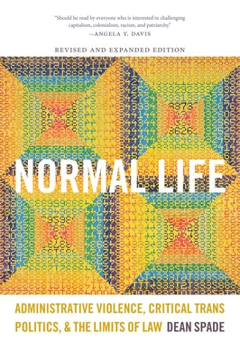 Normal Life: Administrative Violence, Critical Trans Politics, and the Limits of Law by Spade, Dean