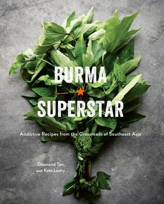 Burma Superstar: Addictive Recipes from the Crossroads of Southeast Asia [A Cookbook] by Tan, Desmond