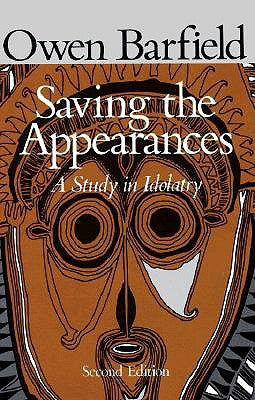 Saving the Appearances: A Study in Idolatry by Barfield, Owen