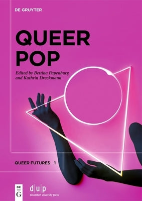 Queer Pop: Aesthetic Interventions in Contemporary Culture by Papenburg, Bettina