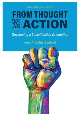 From Thought to Action (Second Edition): Developing a Social Justice Orientation by Sanford, Amy Aldridge