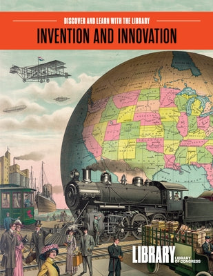 Invention and Innovation by Library of Congress