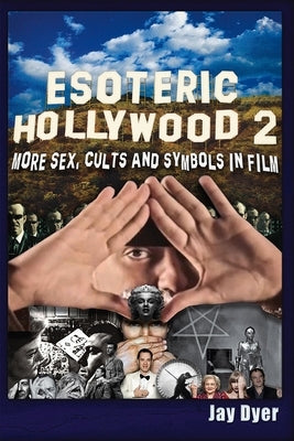 Esoteric Hollywood II - Full Cover Interior: More Sex, Cults & Symbols in Film by Dyer, Jay
