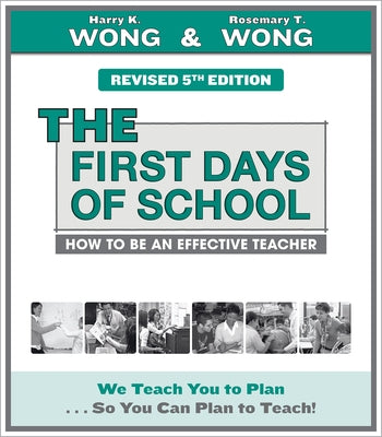 The First Days of School: How to Be an Effective Teacher by Wong, Harry K.