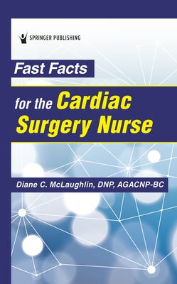 Fast Facts for the Cardiac Surgery Nurse by McLaughlin, Diane C. Dnp