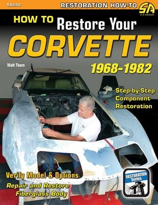 How to Restore Your C3 Corvette: 1968-82 by Thurn, Walt